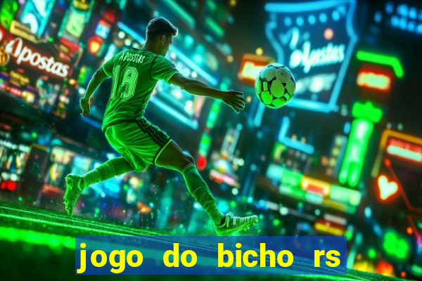 jogo do bicho rs resultado certo de hoje 14h 18h rs consulta